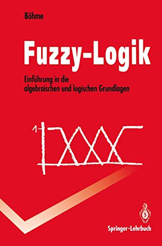 Fuzzy-Logik: Einführung In Die Algebraischen Und Logischen Grundlagen (Springer-Lehrbuch) (German Edition)